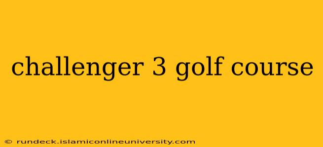 challenger 3 golf course