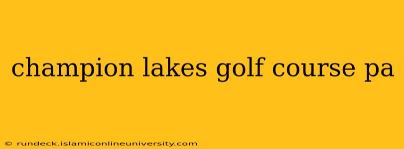 champion lakes golf course pa