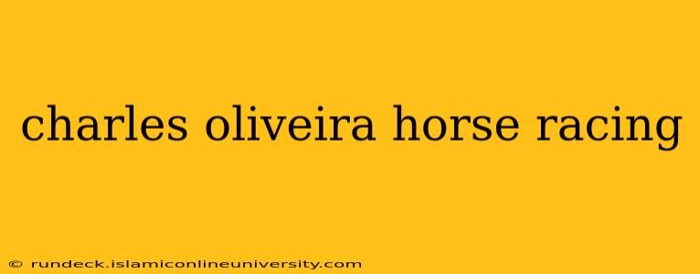 charles oliveira horse racing