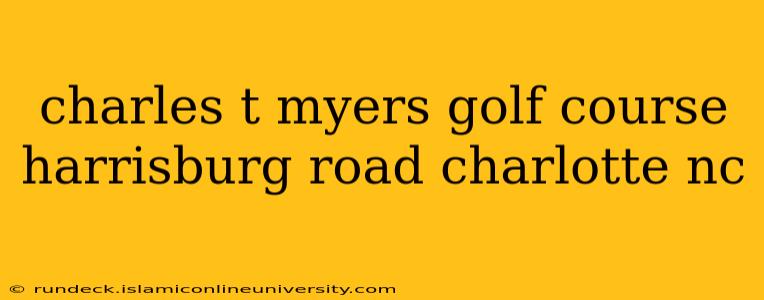 charles t myers golf course harrisburg road charlotte nc