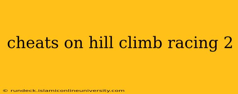 cheats on hill climb racing 2
