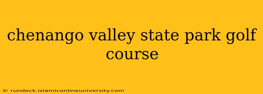 chenango valley state park golf course