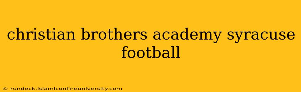 christian brothers academy syracuse football