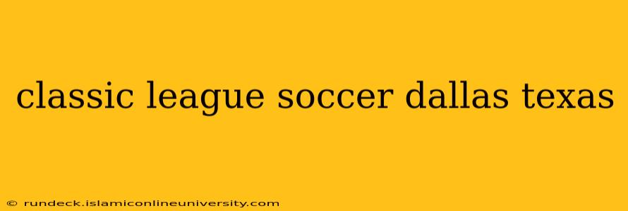 classic league soccer dallas texas