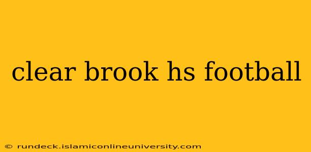 clear brook hs football