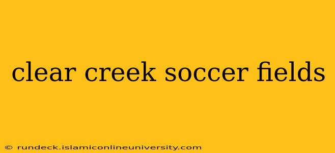 clear creek soccer fields