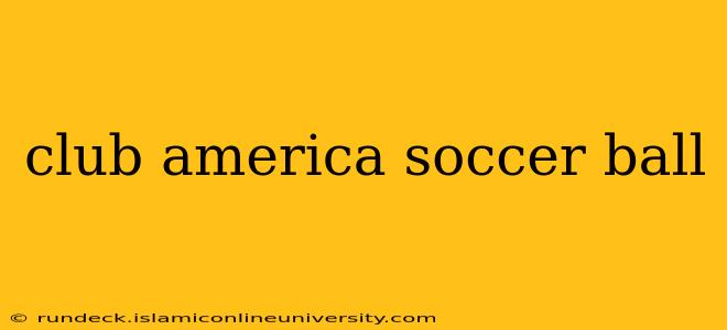 club america soccer ball