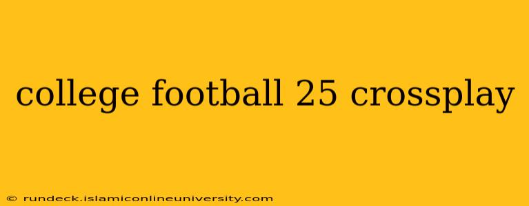 college football 25 crossplay