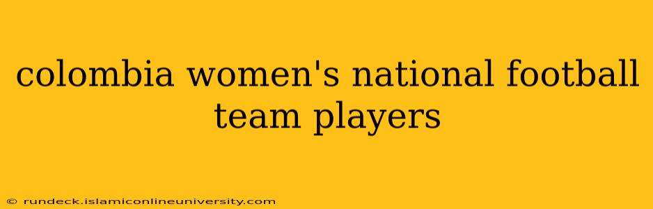 colombia women's national football team players