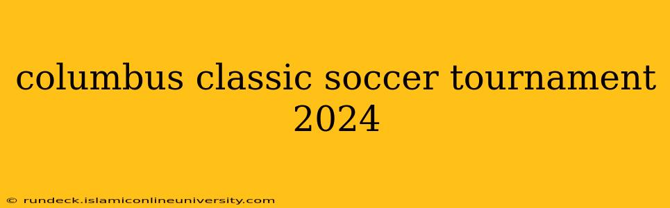 columbus classic soccer tournament 2024