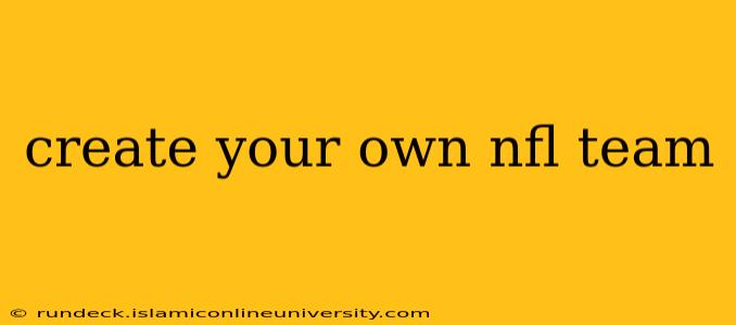 create your own nfl team