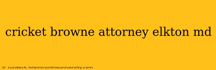 cricket browne attorney elkton md