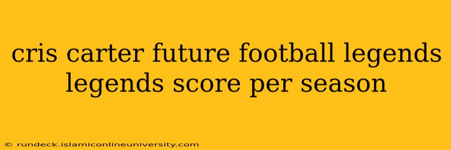 cris carter future football legends legends score per season