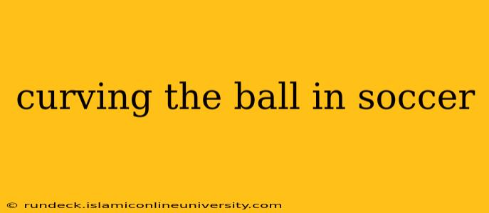 curving the ball in soccer