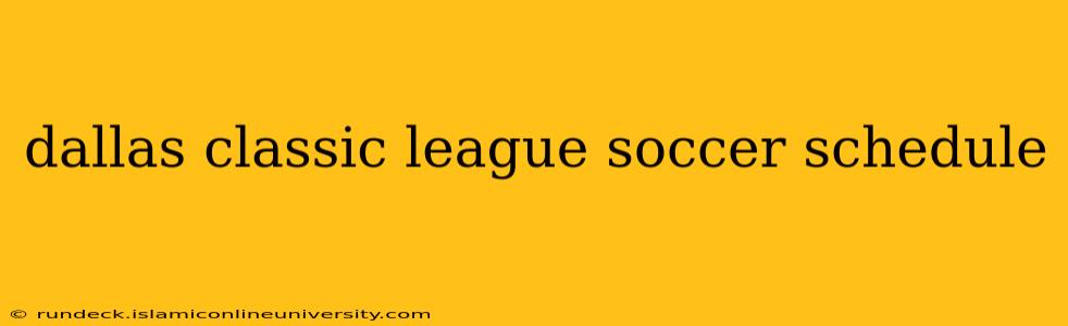 dallas classic league soccer schedule