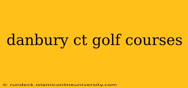 danbury ct golf courses