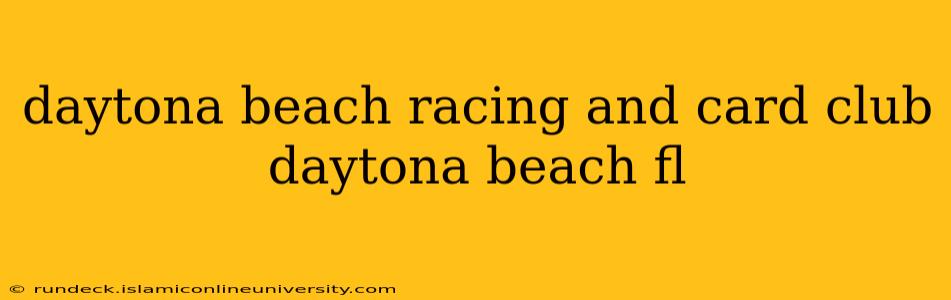daytona beach racing and card club daytona beach fl