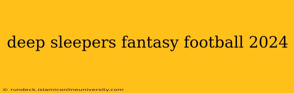 deep sleepers fantasy football 2024