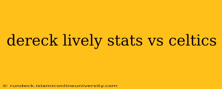 dereck lively stats vs celtics