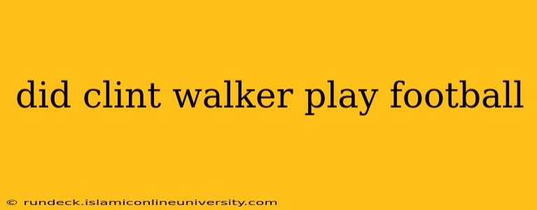 did clint walker play football