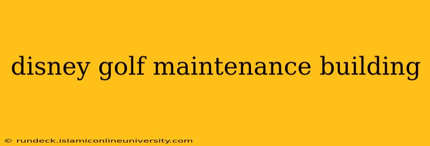 disney golf maintenance building