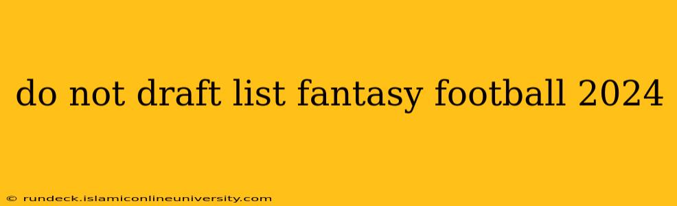 do not draft list fantasy football 2024