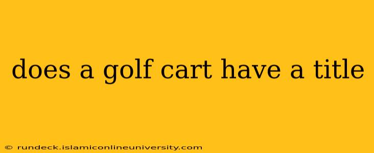 does a golf cart have a title