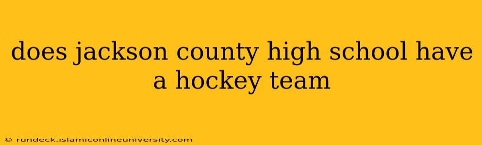 does jackson county high school have a hockey team