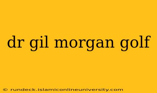 dr gil morgan golf