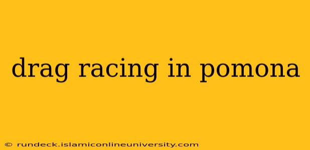 drag racing in pomona