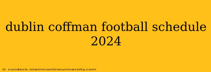 dublin coffman football schedule 2024