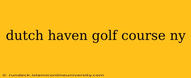 dutch haven golf course ny