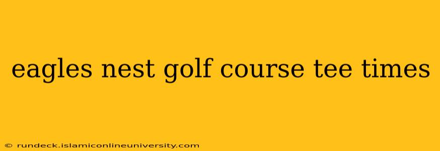 eagles nest golf course tee times