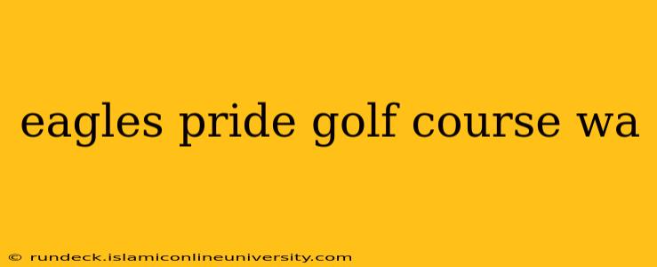 eagles pride golf course wa