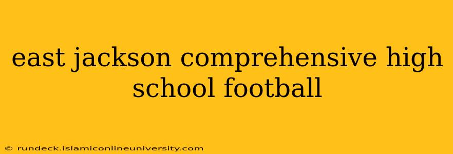 east jackson comprehensive high school football
