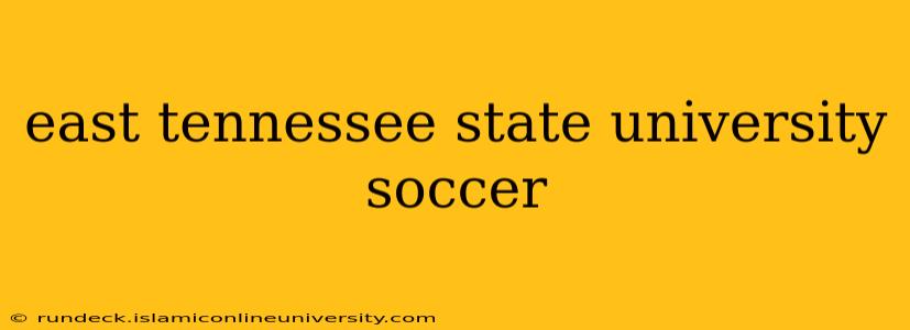 east tennessee state university soccer