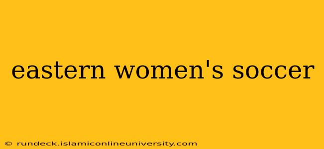 eastern women's soccer