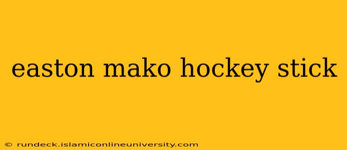 easton mako hockey stick