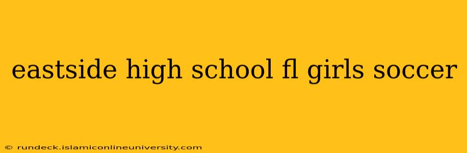 eastside high school fl girls soccer