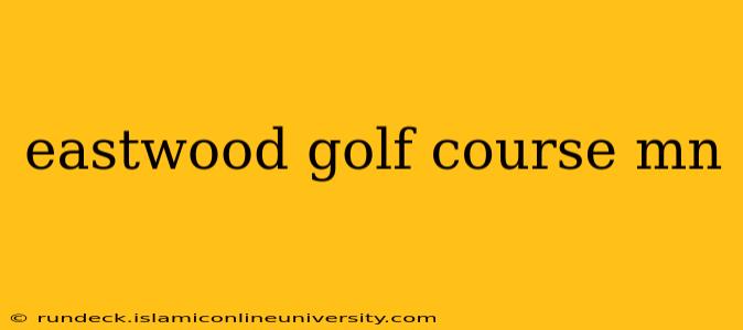 eastwood golf course mn