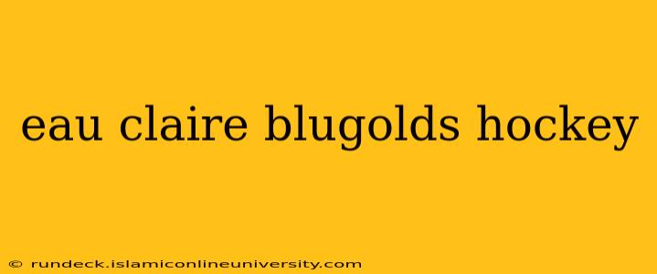 eau claire blugolds hockey