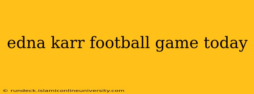 edna karr football game today