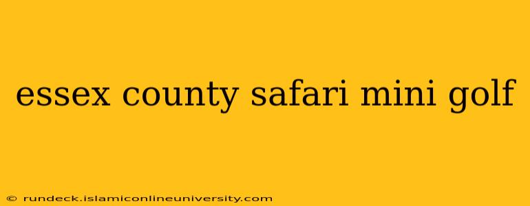 essex county safari mini golf