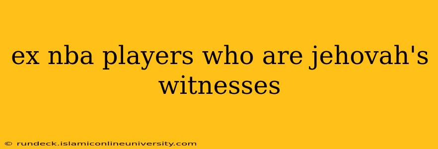 ex nba players who are jehovah's witnesses