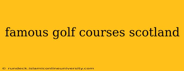famous golf courses scotland