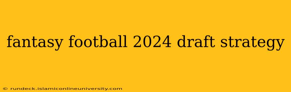 fantasy football 2024 draft strategy