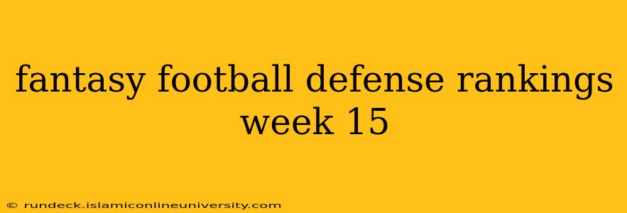 fantasy football defense rankings week 15