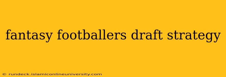 fantasy footballers draft strategy