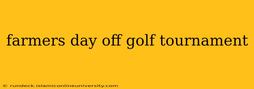 farmers day off golf tournament