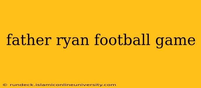 father ryan football game